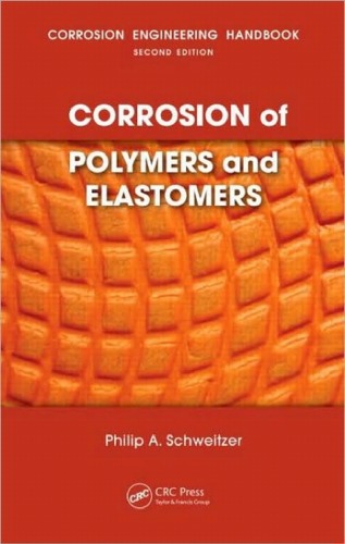 Corrosion Of Polymers And Elastomers Corrosion Engineering Handbook Second Edition Philip A Schweitzer Pe