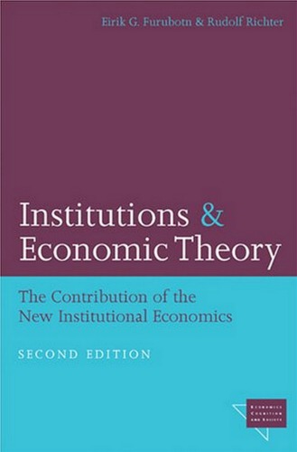 Institutions And Economic Theory The Contribution Of The New Institutional Economics Economics Cognition And Society Eirik G Furubotn
