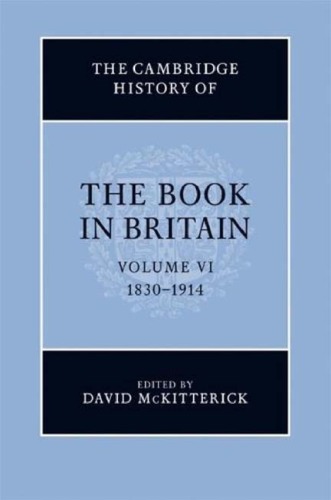The Cambridge History Of The Book In Britain Vol 6 18301914 David Mckitterick Editor