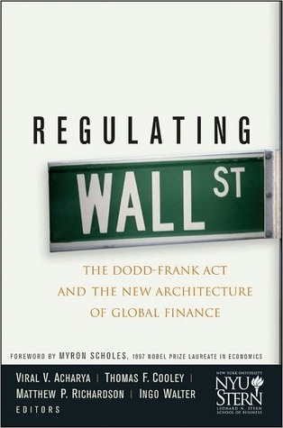 Regulating Wall Street The Doddfrank Act And The New Architecture Of Global Finance Wiley Finance Viral V Acharya