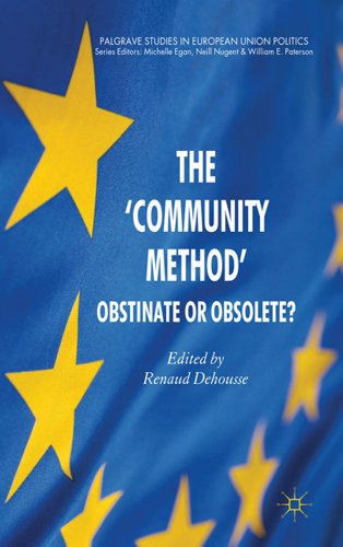 The Community Method Obstinate Or Obsolete Palgrave Studies In European Union Politics Renaud Dehousse