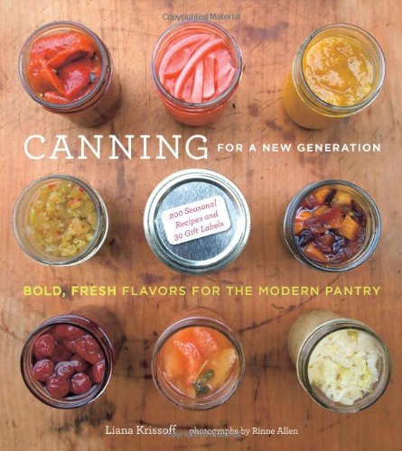 Canning For A New Generation Bold Fresh Flavors For The Modern Pantry Liana Krissoff