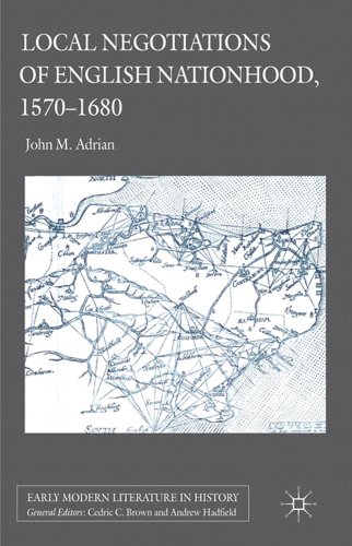 Local Negotiations Of English Nationhood 15701680 John Adrian