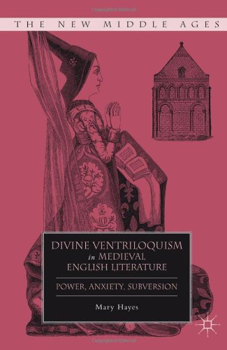 Divine Ventriloquism In Medieval English Literature Power Anxiety Subversion New Middle Ages Mary Hayes