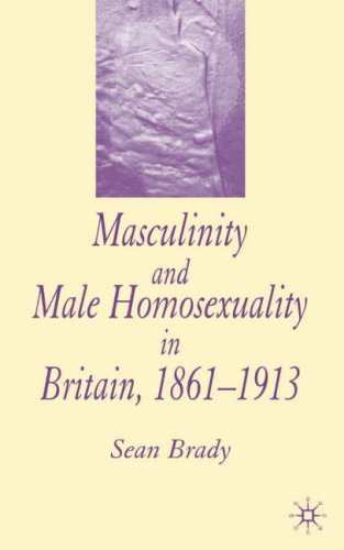 Masculinity And Male Homosexuality In Britain 18611913 Sean Brady