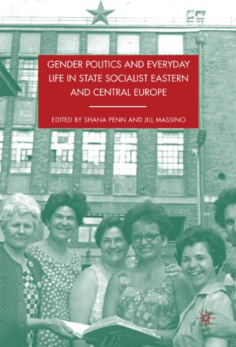 Gender Politics And Everyday Life In State Socialist Eastern And Central Europe Shana Penn