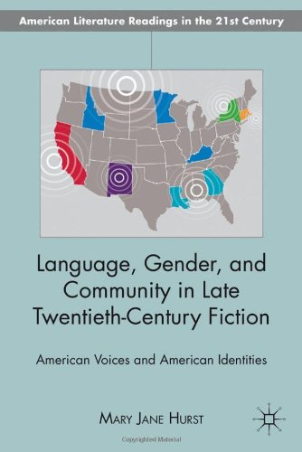 Language Gender And Community In Late Twentiethcentury Fiction American Voices And American Identities American Literature Readings In The Twentyfirst Century 1st Edition Mary Jane Hurst