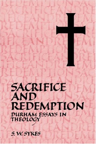 Sacrifice And Redemption Durham Essays In Theology S W Sykes Editor