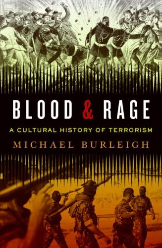 Blood And Rage A Cultural History Of Terrorism 1st Edition Michael Burleigh