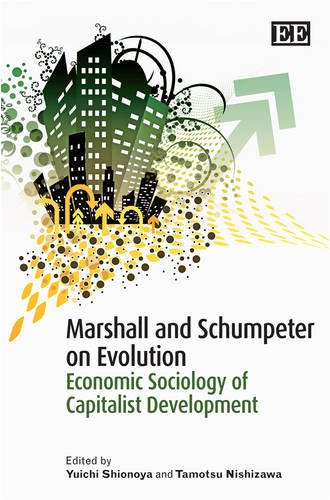 Marshall And Schumpeter On Evolution Economic Sociology Of Capitalist Development Yuichi Shionoya