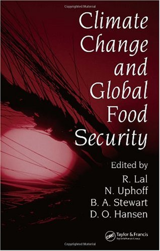 Climate Change And Global Food Security Books In Soils Plants And The Environment 1st Edition Rattan Lal