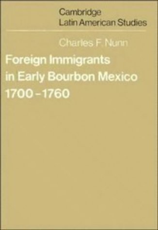 Foreign Immigrants In Early Bourbon Mexico 17001760 Charles F Nunn