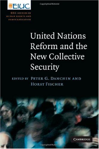 United Nations Reform And The New Collective Security European Interuniversity Centre For Human Rights And Democratisation 1st Edition Peter G Danchin Editor