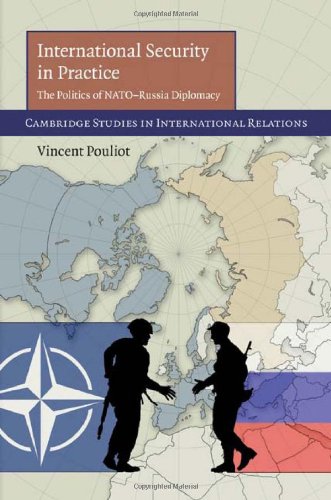International Security In Practice The Politics Of Natorussia Diplomacy 1st Edition Vincent Pouliot