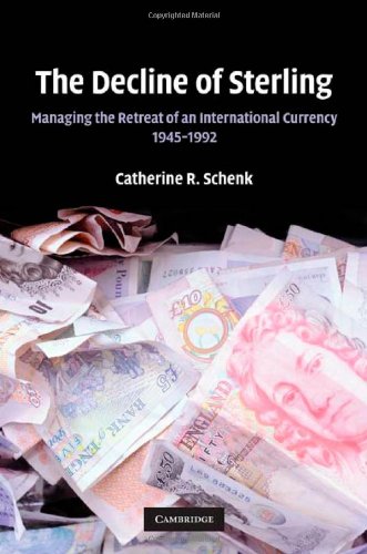 The Decline Of Sterling Managing The Retreat Of An International Currency 19451992 Catherine R Schenk