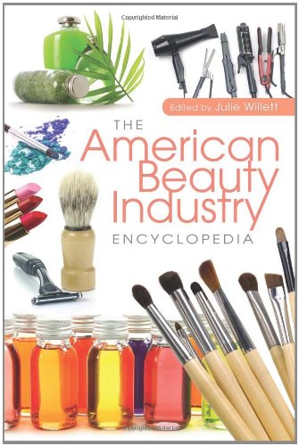 The American Beauty Industry Encyclopedia Julie Willett