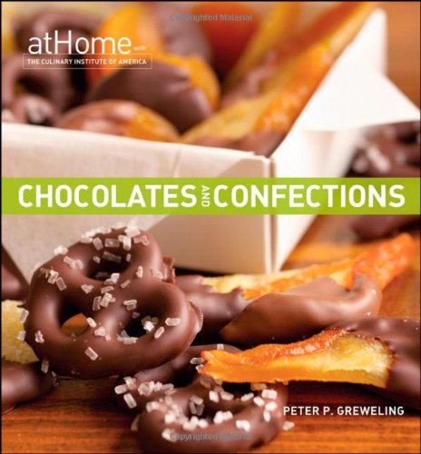Chocolates And Confections At Home With The Culinary Institute Of America 1st Edition Peter P Greweling