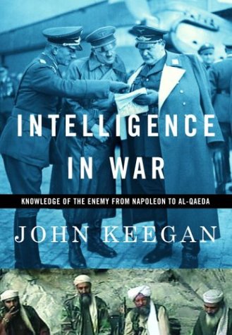 Intelligence In War Knowledge Of The Enemy From Napoleon To Alqaeda 1st John Keegan