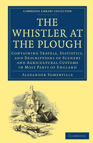 The Whistler At The Plough Containing Travels Statistics And Descriptions Of Scenery And Agricultural Customs In Most Parts Of England 1st Edition Alexander Somerville