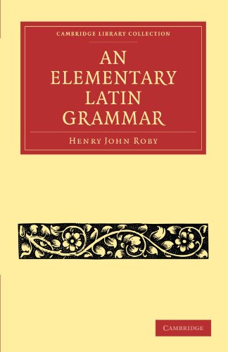 An Elementary Latin Grammar 1st Edition Henry John Roby