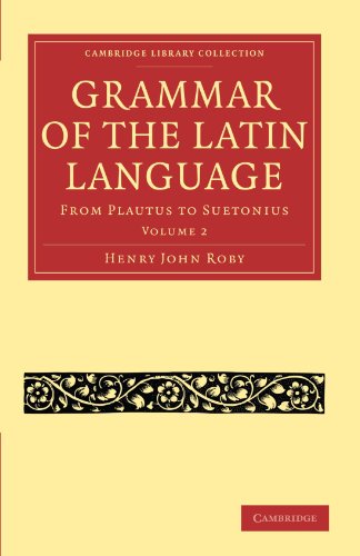 Grammar Of The Latin Language Volume 2 From Plautus To Suetonius 1st Edition Henry John Roby