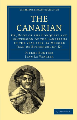 The Canarian Or Book Of The Conquest And Conversion Of The Canarians In The Year 1402 By Messire Jean De Bethencourt Kt Pierre Bontier