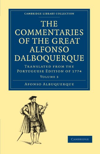The Commentaries Of The Great Afonso Dalboquerque Second Viceroy Of India Volume 3 Translated From The Portuguese Edition Of 1774 Afonso De Albuquerque