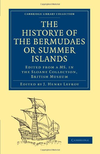 Historye Of The Bermudaes Or Summer Islands Edited From A Ms In The Sloane Collection British Museum J Henry Lefroy Editor