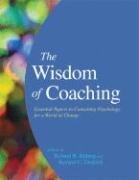 The Wisdom Of Coaching Essential Papers In Consulting Psychology For A World Of Change 1st Edition Richard R Kilburg
