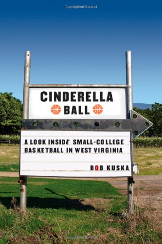 Cinderella Ball A Look Inside Smallcollege Basketball In West Virginia Bob Kuska