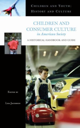 Children And Consumer Culture In American Society A Historical Handbook And Guide Lisa Jacobson