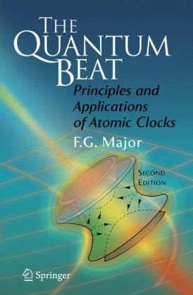 The Quantum Beat Principles And Applications Of Atomic Clocks Second Edition 2nd Fouad G Major