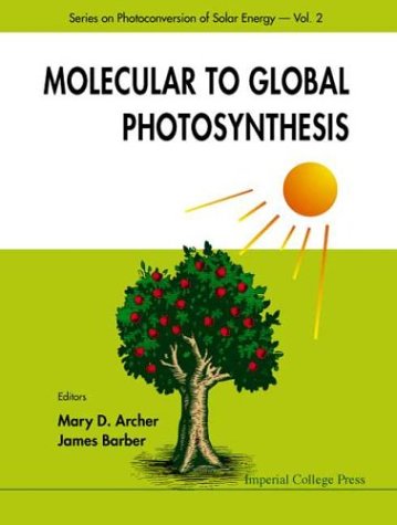 Molecular To Global Photosynthesis Series On Photoconversion Of Solar Energy Vol 2 Mary D Archer