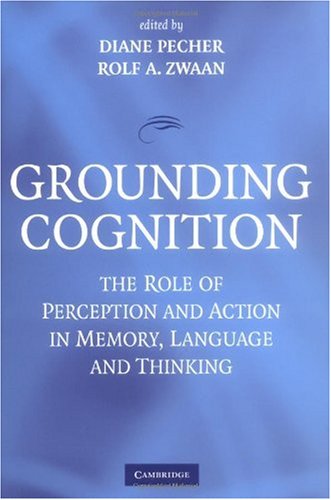 Grounding Cognition The Role Of Perception And Action In Memory Language And Thinking Diane Pecher
