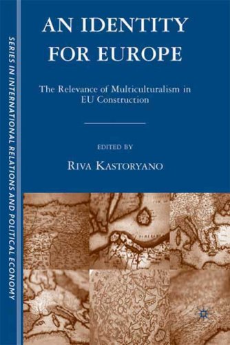 An Identity For Europe The Relevance Of Multiculturalism In Eu Construction Sciences Po Series In International Relations And Political Economy Riva Kastoryano