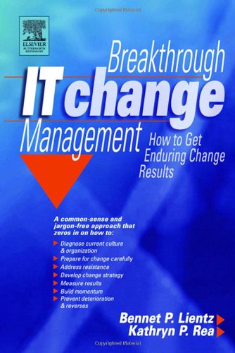 Breakthrough It Change Management How To Get Enduring Change Results 1st Edition Bennet P Lientz