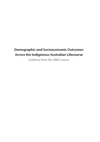Demographic And Socioeconomic Outcomes Across The Indigenous Australian Lifecourse Evidence From The 2006 Census Nicholas Biddle
