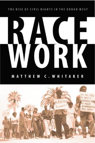 Race Work The Rise Of Civil Rights In The Urban West Matthew C Whitaker