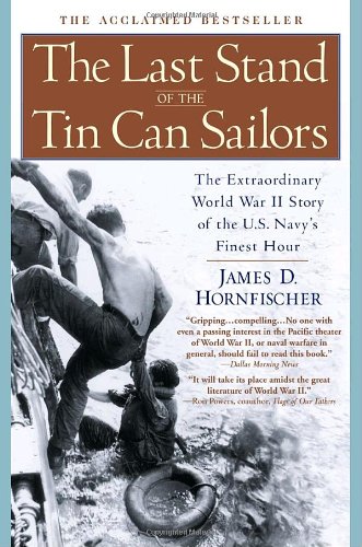 The Last Stand Of The Tin Can Sailors The Extraordinary World War Ii Story Of The Us Navys Finest Hour James D Hornfischer
