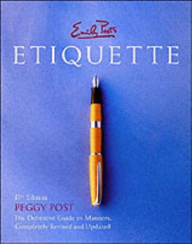 Emily Posts Etiquette The Definitive Guide To Manners Completely Revised And Updated 17 Indexed Peggy Post