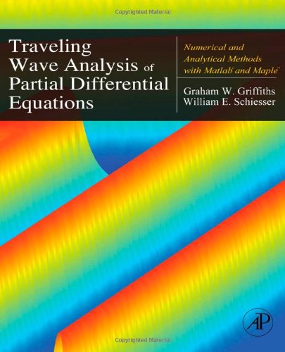Traveling Wave Analysis Of Partial Differential Equations Numerical And Analytical Methods With Matlab And Maple 1st Edition Graham W Griffiths