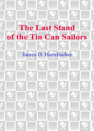 The Last Stand Of The Tin Can Sailors The Extraordinary World War Ii Story Of The Us Navys Finest Hour James D Hornfischer