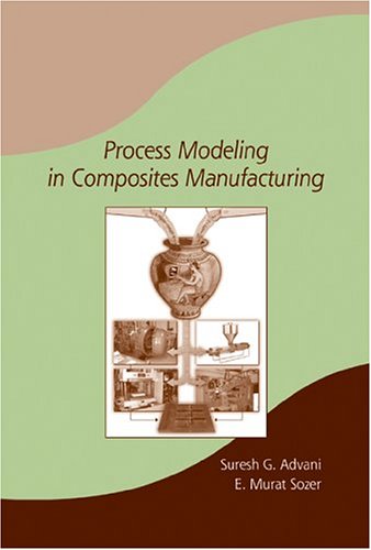 Process Modeling In Composites Manufacturing Manufacturing Engineering And Materials Processing 59 1st Edition Suresh G Advani