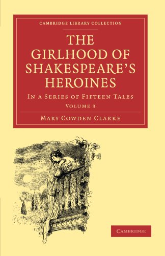 The Girlhood Of Shakespeares Heroines Volume 3 In A Series Of Fifteen Tales 1st Edition Mary Cowden Clarke