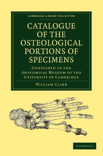 Catalogue Of The Osteological Portions Of Specimens Contained In The Anatomical Museum Of The University Of Cambridge 1st Edition William Clark