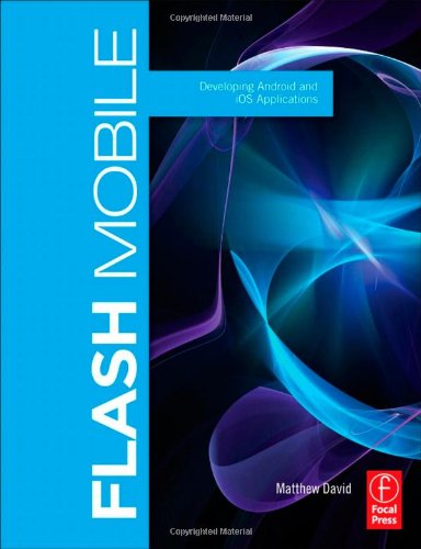 Flash Mobile Developing Android And Ios Applications 1st Edition Matthew David
