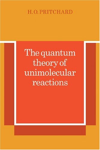 The Quantum Theory Of Unimolecular Reactions 1st Edition H O Pritchard