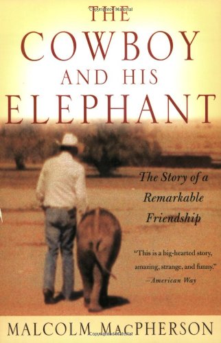 The Cowboy And His Elephant The Story Of A Remarkable Friendship Malcolm Macpherson
