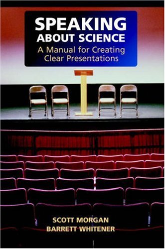 Speaking About Science A Manual For Creating Clear Presentations 1st Edition Scott Morgan