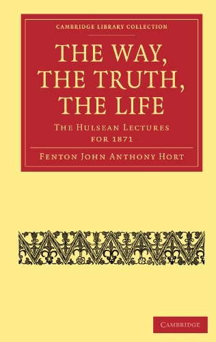 The Way The Truth The Life The Hulsean Lectures For 1871 1st Edition Fenton John Anthony Hort